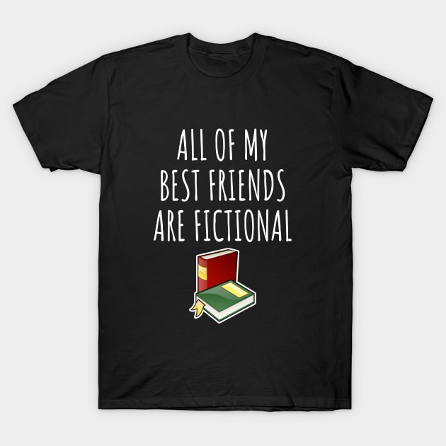 All of my best friends are fictional T-Shirt by LunaMay